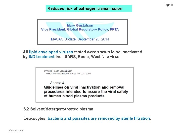 Reduced risk of pathogen transmission All lipid enveloped viruses tested were shown to be