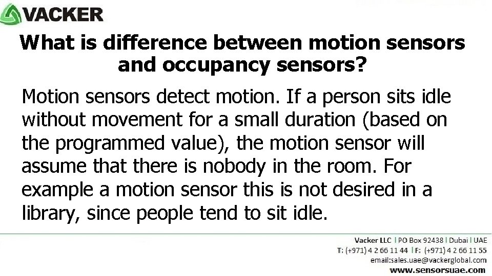 What is difference between motion sensors and occupancy sensors? Motion sensors detect motion. If