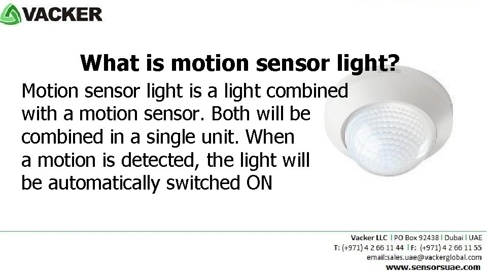 What is motion sensor light? Motion sensor light is a light combined with a