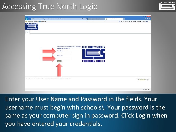 Accessing True North Logic Enter your User Name and Password in the fields. Your