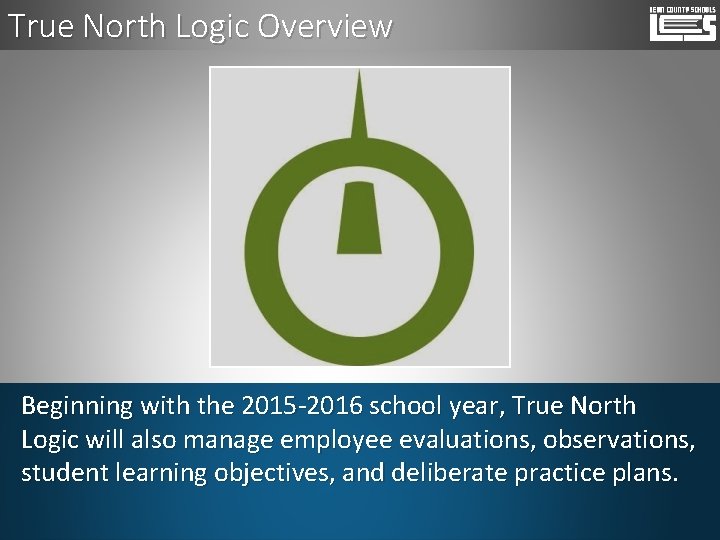 True North Logic Overview Beginning with the 2015 -2016 school year, True North Logic
