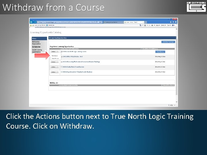 Withdraw from a Course Click the Actions button next to True North Logic Training