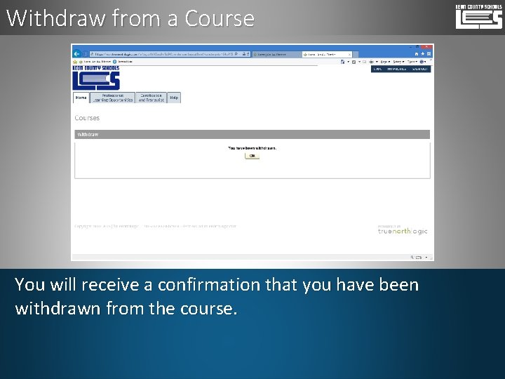 Withdraw from a Course You will receive a confirmation that you have been withdrawn