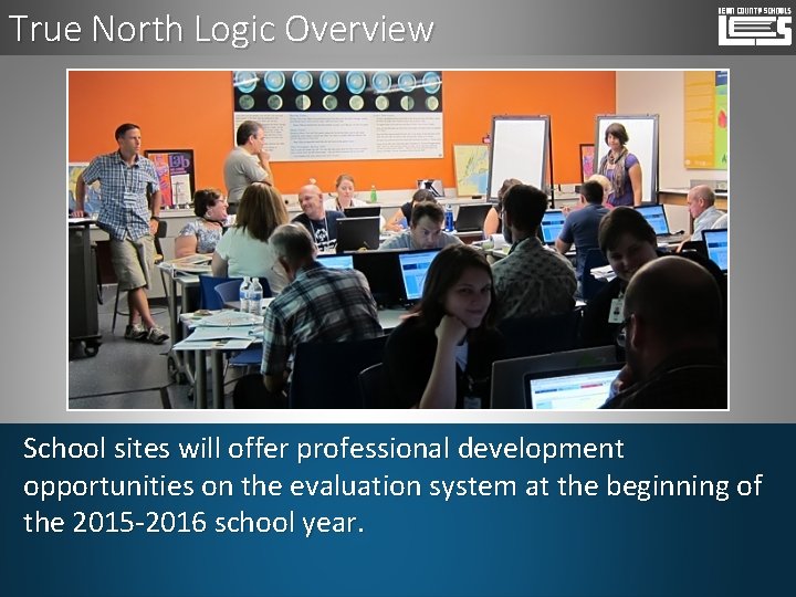 True North Logic Overview School sites will offer professional development opportunities on the evaluation