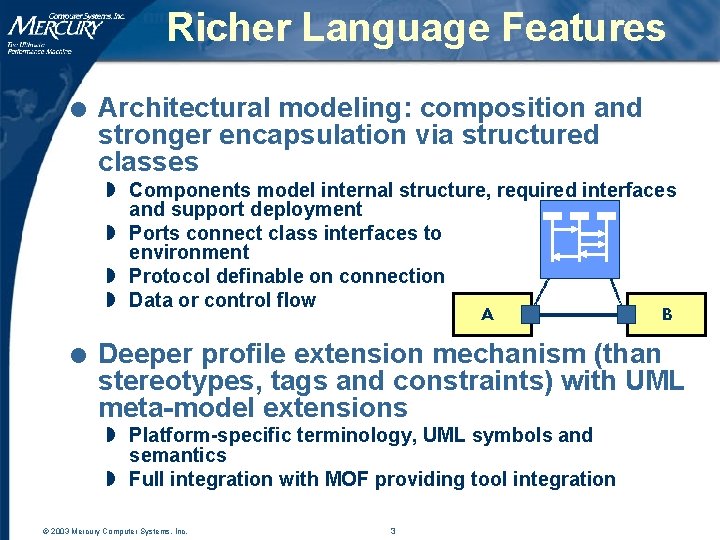 Richer Language Features l Architectural modeling: composition and stronger encapsulation via structured classes w