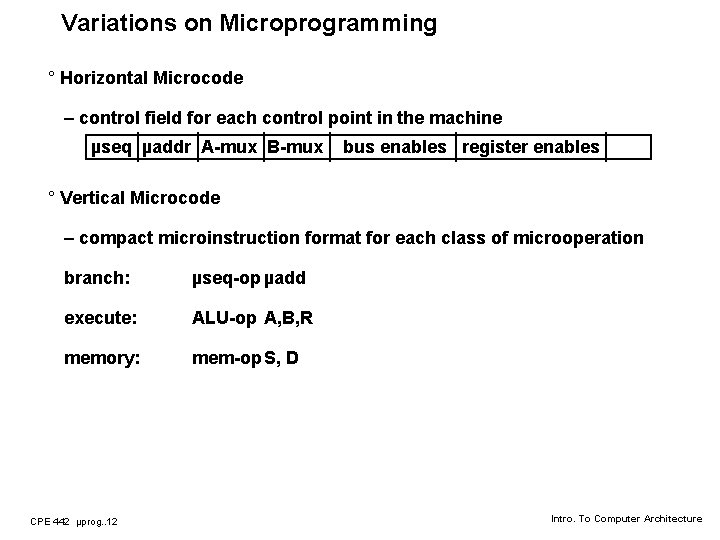 Variations on Microprogramming ° Horizontal Microcode – control field for each control point in
