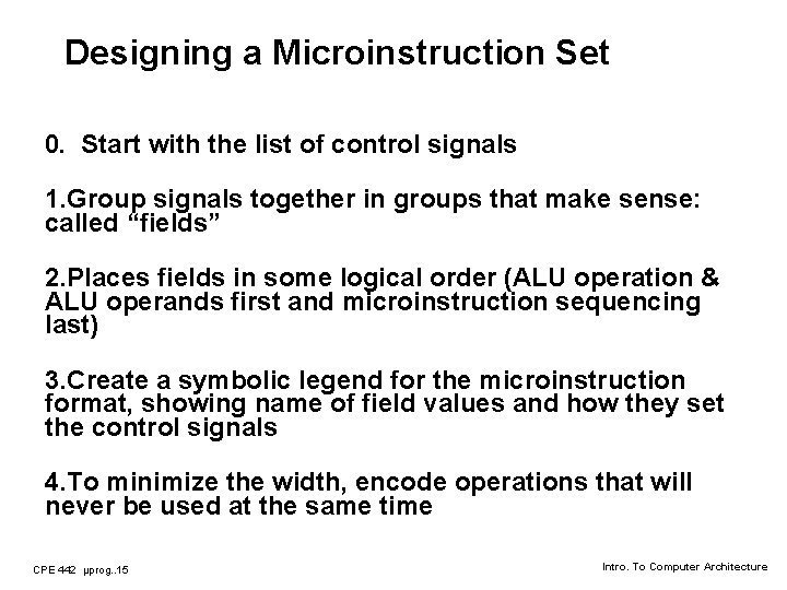 Designing a Microinstruction Set 0. Start with the list of control signals 1. Group