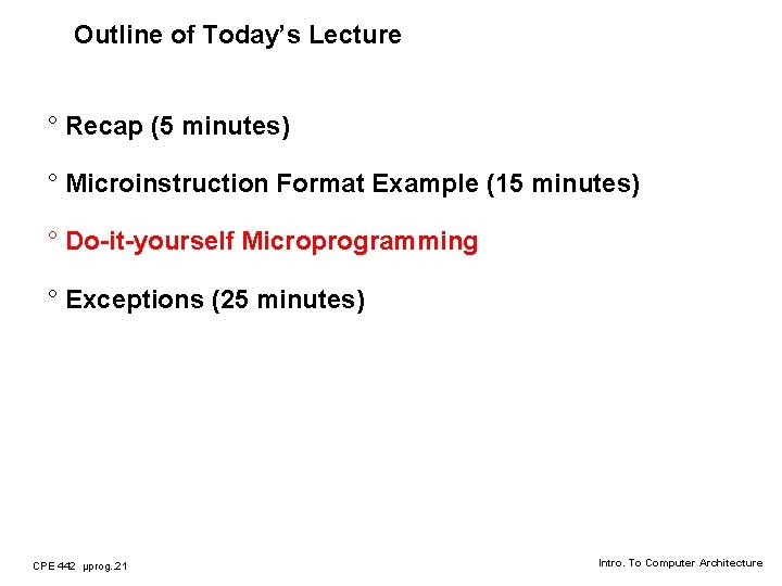 Outline of Today’s Lecture ° Recap (5 minutes) ° Microinstruction Format Example (15 minutes)