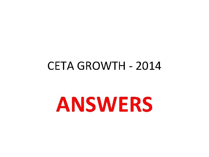 CETA GROWTH - 2014 ANSWERS 