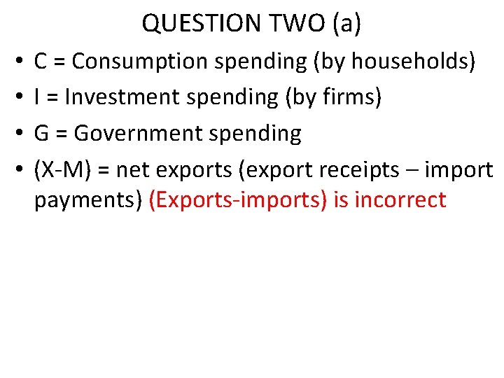 QUESTION TWO (a) • • C = Consumption spending (by households) I = Investment