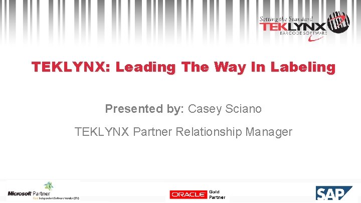 TEKLYNX: Leading The Way In Labeling Presented by: Casey Sciano TEKLYNX Partner Relationship Manager