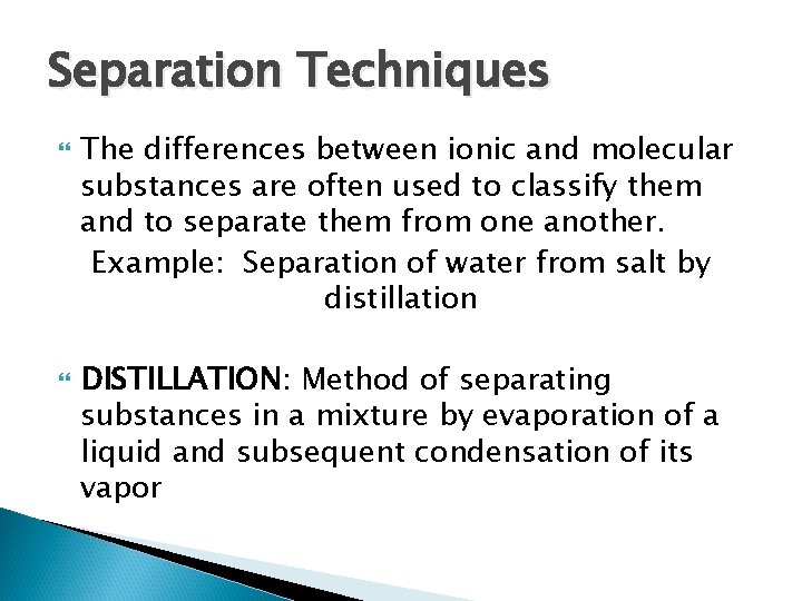 Separation Techniques The differences between ionic and molecular substances are often used to classify