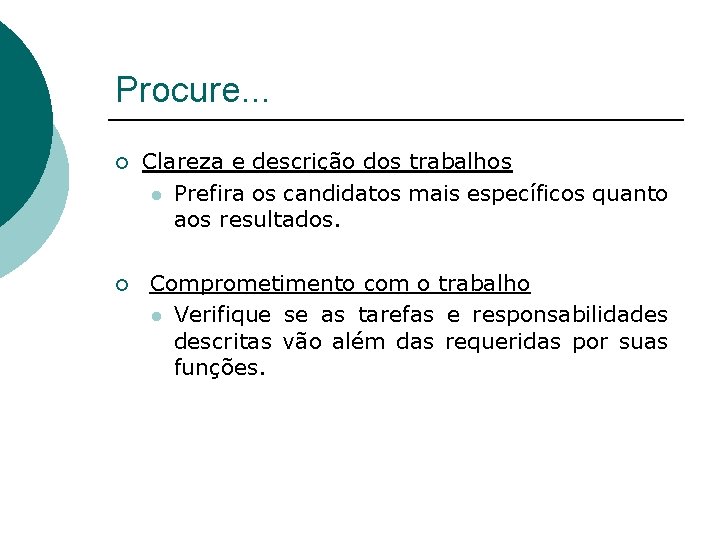 Procure. . . ¡ Clareza e descrição dos trabalhos l Prefira os candidatos mais