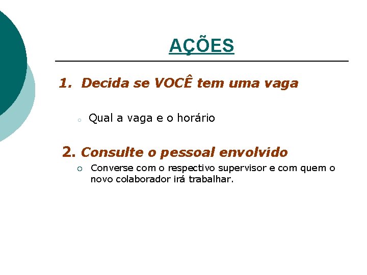 AÇÕES 1. Decida se VOCÊ tem uma vaga o Qual a vaga e o