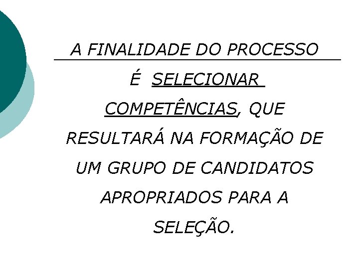 A FINALIDADE DO PROCESSO É SELECIONAR COMPETÊNCIAS, QUE RESULTARÁ NA FORMAÇÃO DE UM GRUPO