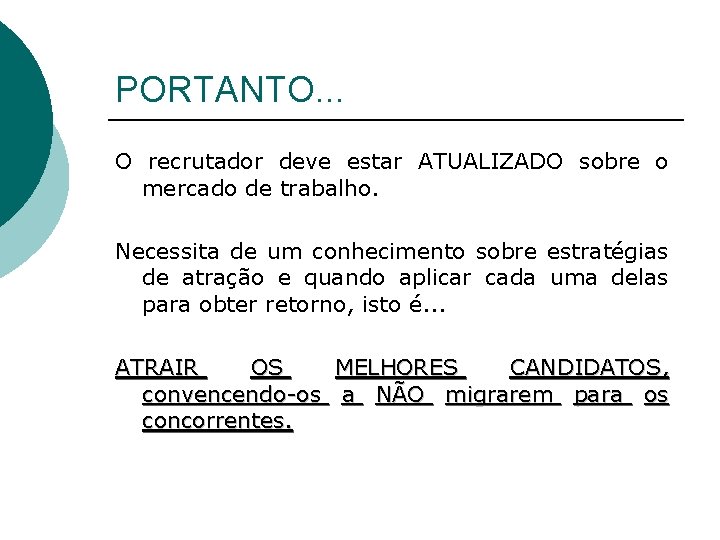 PORTANTO. . . O recrutador deve estar ATUALIZADO sobre o mercado de trabalho. Necessita