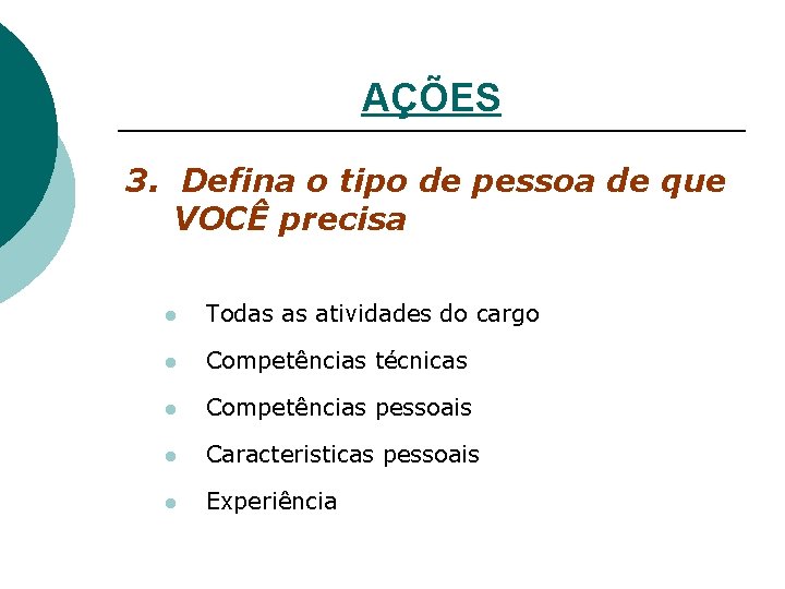 AÇÕES 3. Defina o tipo de pessoa de que VOCÊ precisa l Todas as