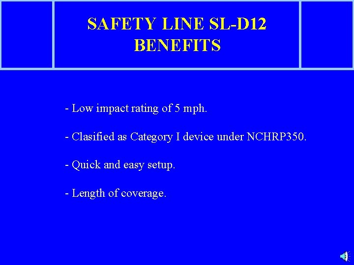 SAFETY LINE SL-D 12 BENEFITS - Low impact rating of 5 mph. - Clasified
