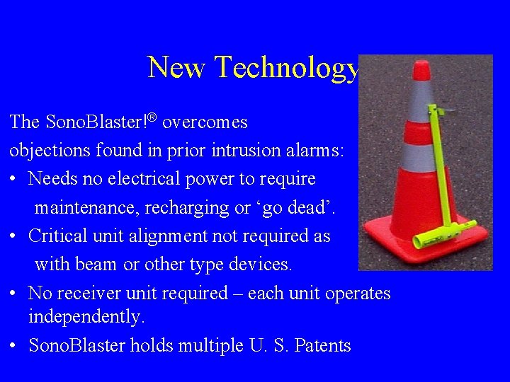 New Technology The Sono. Blaster!® overcomes objections found in prior intrusion alarms: • Needs