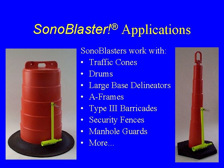 ® Sono. Blaster! Applications Sono. Blasters work with: • Traffic Cones • Drums •