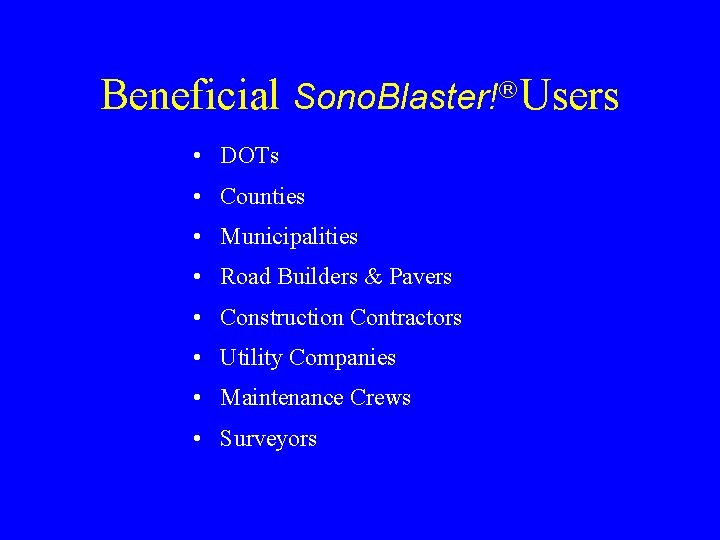Beneficial Sono. Blaster!® Users • DOTs • Counties • Municipalities • Road Builders &