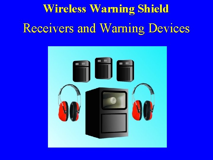 Wireless Warning Shield Receivers and Warning Devices 