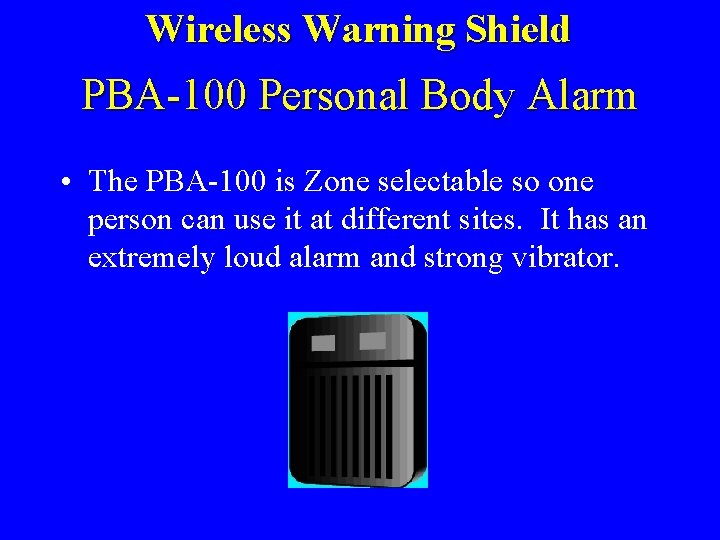 Wireless Warning Shield PBA-100 Personal Body Alarm • The PBA-100 is Zone selectable so
