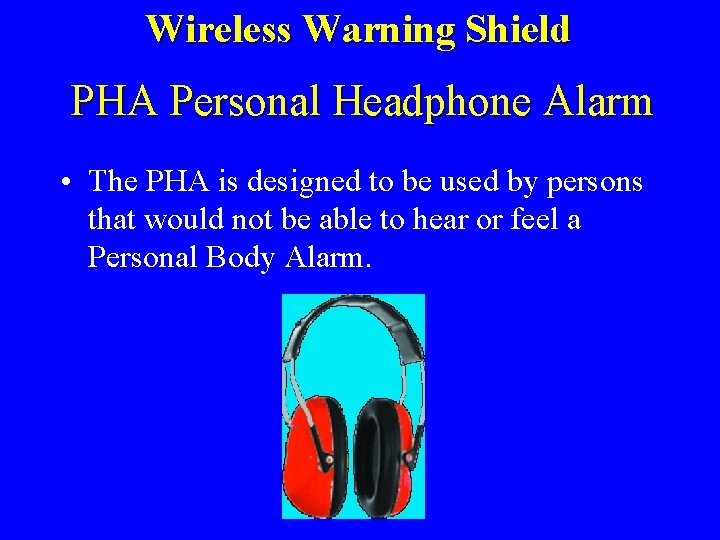 Wireless Warning Shield PHA Personal Headphone Alarm • The PHA is designed to be