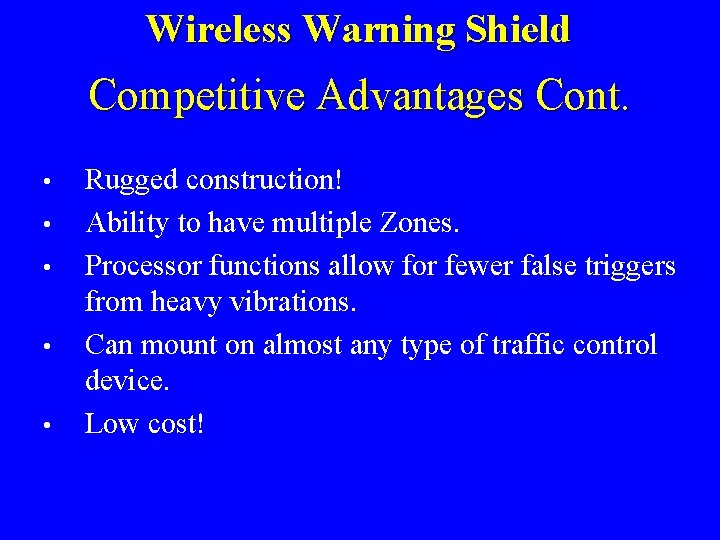 Wireless Warning Shield Competitive Advantages Cont. • • • Rugged construction! Ability to have