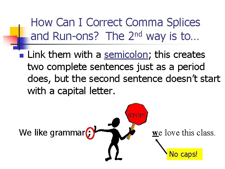 How Can I Correct Comma Splices and Run-ons? The 2 nd way is to…