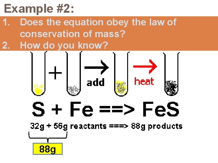 Example #2: 1. Does the equation obey the law of conservation of mass? 2.