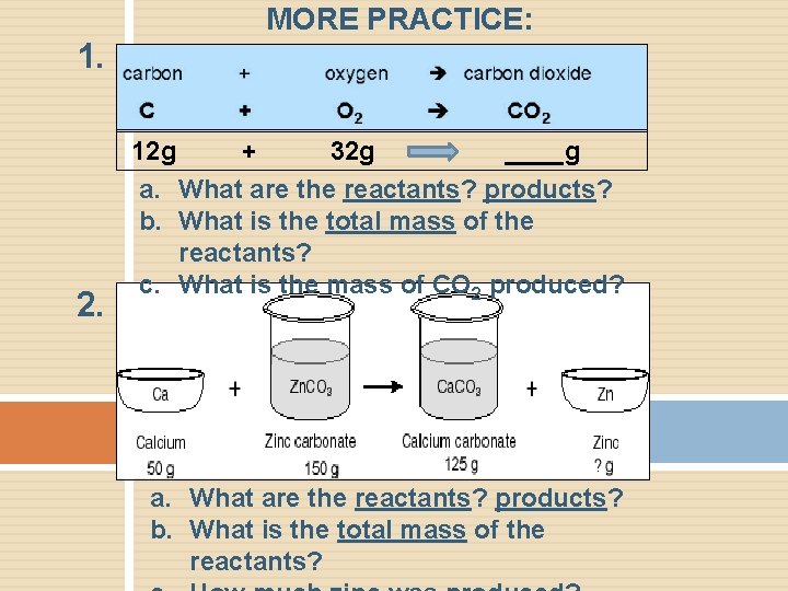 MORE PRACTICE: 1. 2. 12 g + 32 g ____g a. What are the