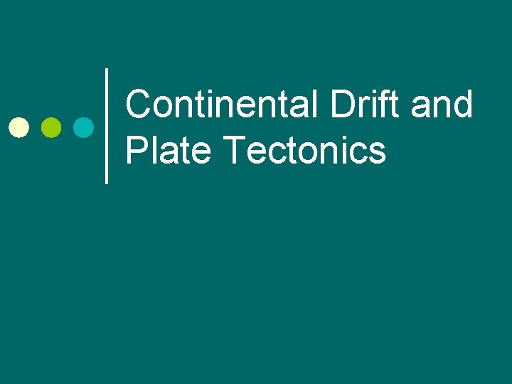 Continental Drift and Plate Tectonics 