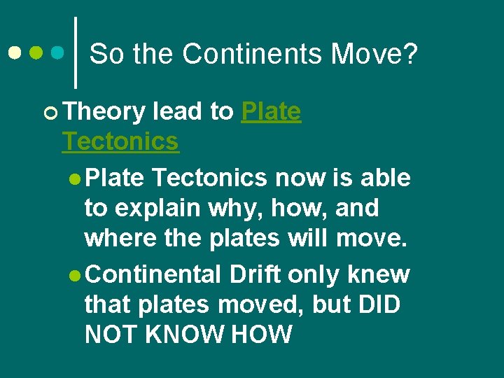 So the Continents Move? ¢ Theory lead to Plate Tectonics l Plate Tectonics now
