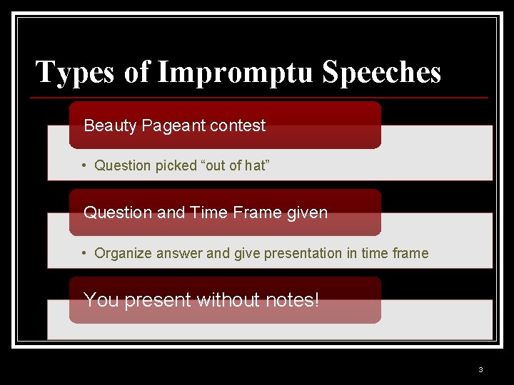 Types of Impromptu Speeches Beauty Pageant contest • Question picked “out of hat” Question