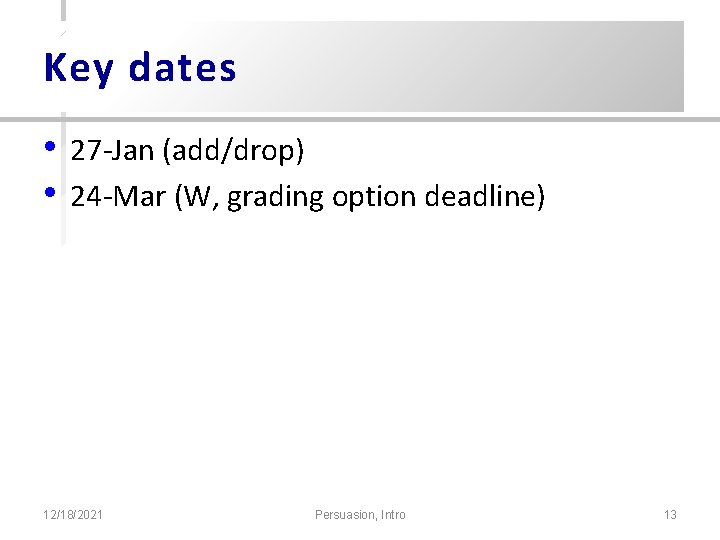 Key dates • • 27 -Jan (add/drop) 24 -Mar (W, grading option deadline) 12/18/2021 Key dates • • 27 -Jan (add/drop) 24 -Mar (W, grading option deadline) 12/18/2021
