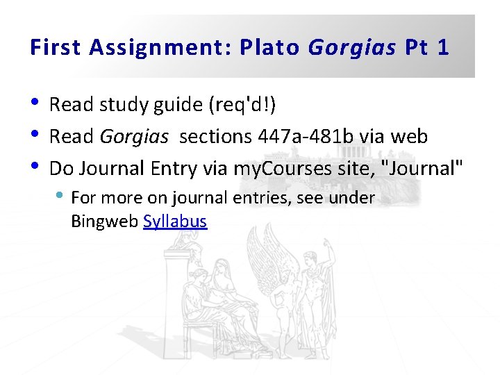 First Assignment: Plato Gorgias Pt 1 • • • Read study guide (req'd!) Read First Assignment: Plato Gorgias Pt 1 • • • Read study guide (req'd!) Read
