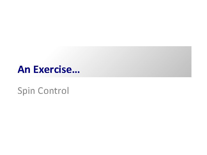 An Exercise… Spin Control An Exercise… Spin Control