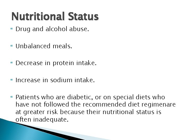 Nutritional Status Drug and alcohol abuse. Unbalanced meals. Decrease in protein intake. Increase in