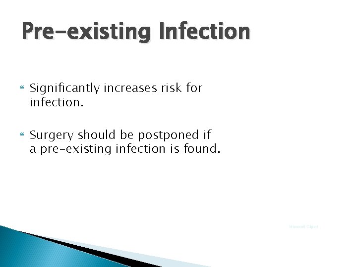 Pre-existing Infection Significantly increases risk for infection. Surgery should be postponed if a pre-existing