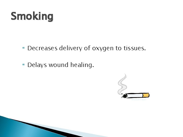 Smoking Decreases delivery of oxygen to tissues. Delays wound healing. Microsoft Clipart 