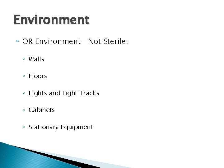 Environment OR Environment—Not Sterile: ◦ Walls ◦ Floors ◦ Lights and Light Tracks ◦