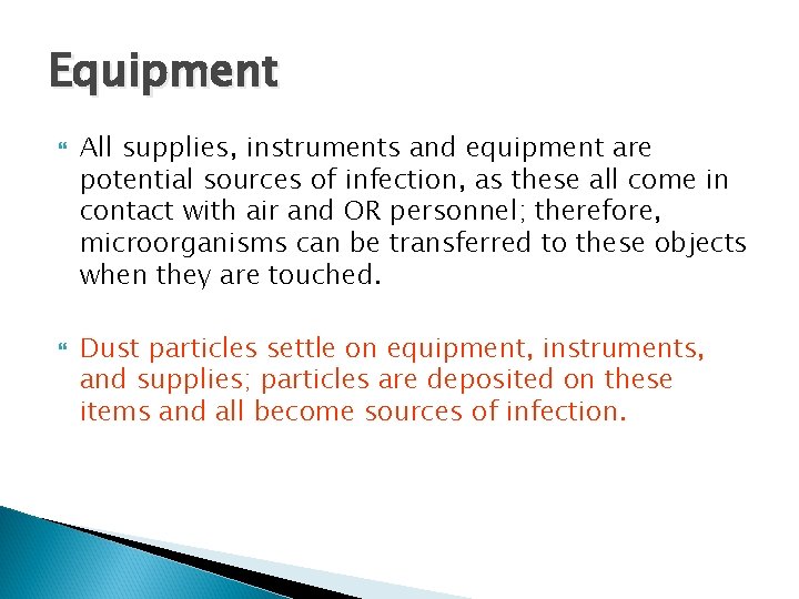 Equipment All supplies, instruments and equipment are potential sources of infection, as these all