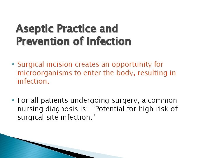 Aseptic Practice and Prevention of Infection Surgical incision creates an opportunity for microorganisms to