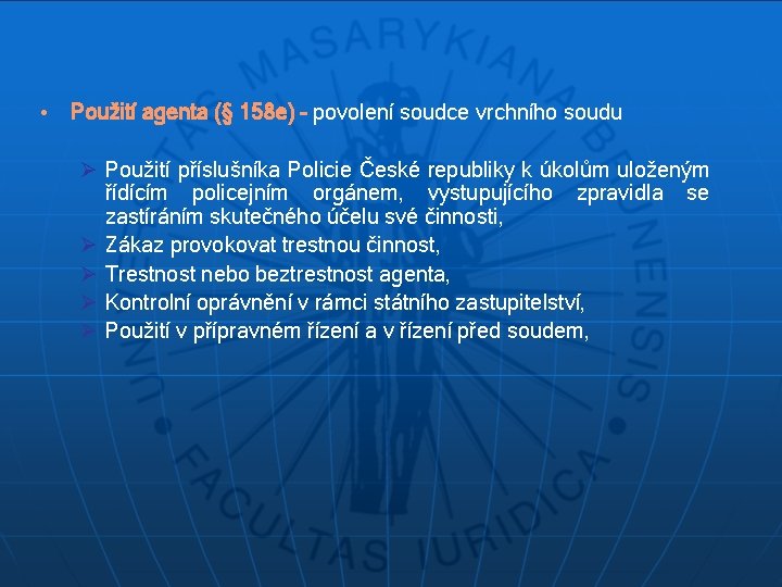  • Použití agenta (§ 158 e) – povolení soudce vrchního soudu Ø Použití