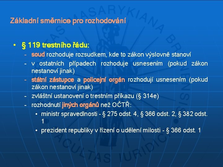 Základní směrnice pro rozhodování • § 119 trestního řádu: – soud rozhoduje rozsudkem, kde