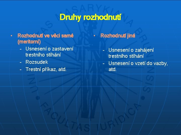 Druhy rozhodnutí • Rozhodnutí ve věci samé (meritorní) – Usnesení o zastavení trestního stíhání