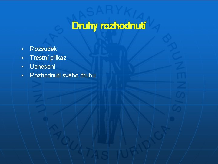 Druhy rozhodnutí • • Rozsudek Trestní příkaz Usnesení Rozhodnutí svého druhu 