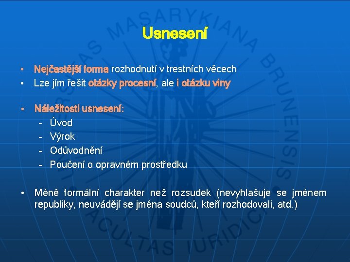 Usnesení • Nejčastější forma rozhodnutí v trestních věcech • Lze jím řešit otázky procesní,