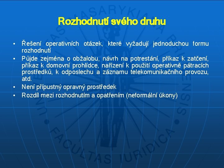 Rozhodnutí svého druhu • Řešení operativních otázek, které vyžadují jednoduchou formu rozhodnutí • Půjde